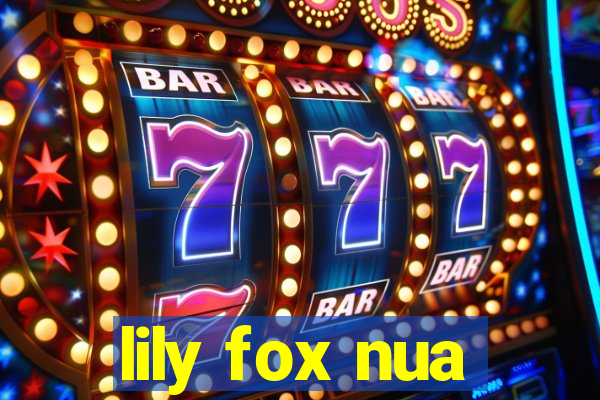 lily fox nua